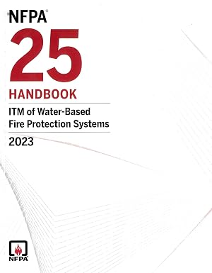 NFPA 25, Handbook for the Inspection, Testing, and Maintenance of Water-Based Fire Protection Systems, 2023 Edition NFPA